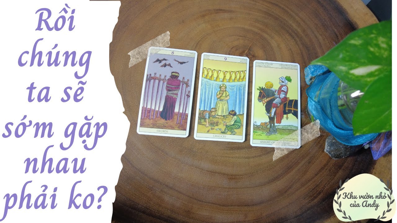 Rồi chúng ta sẽ sớm gặp nhau phải không? {Gặp người yêu nha mấy poa} | Chọn 1 tụ bài | Xem tarot