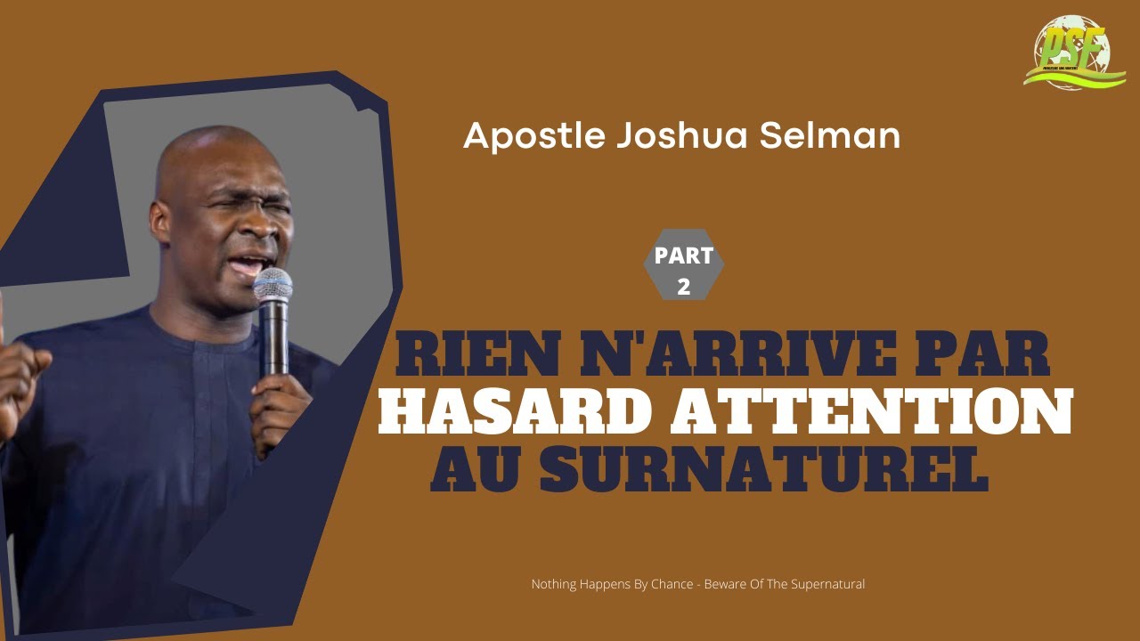 RIEN N'ARRIVE PAR HASARD ATTENTION AU SURNATUREL PART 2 - APOSTLE JOSHUA SELMAN