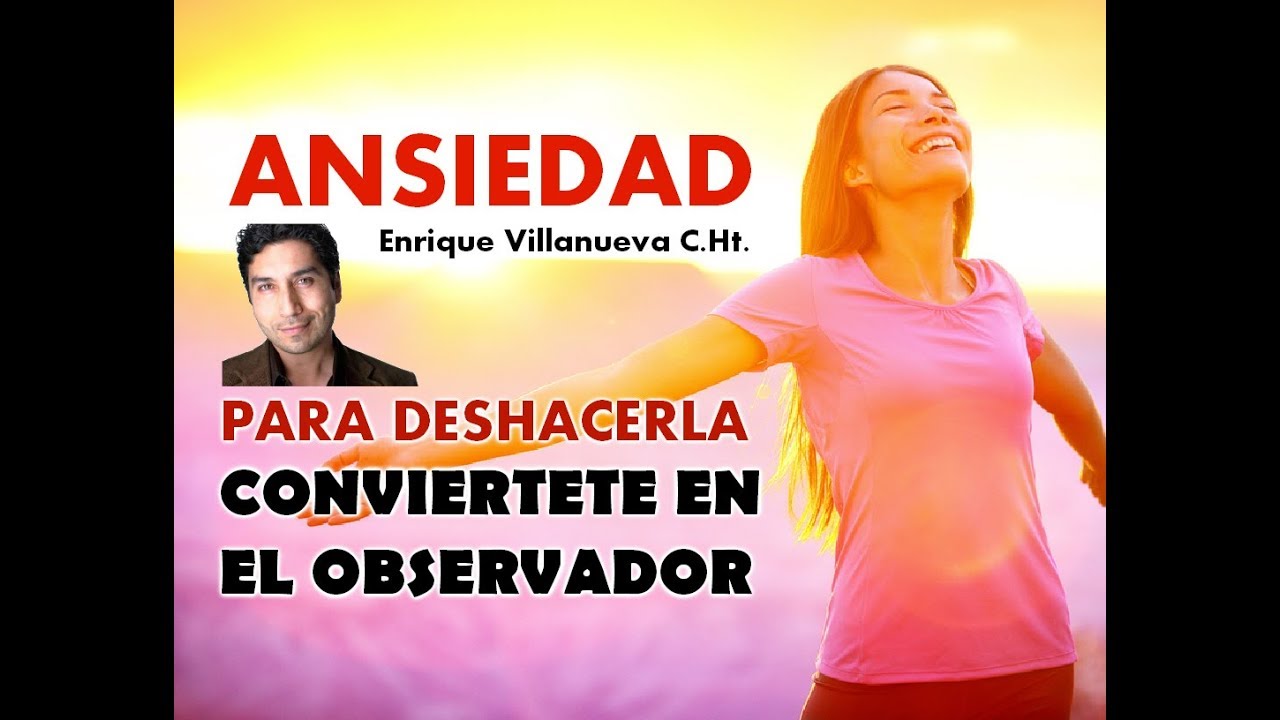 ANSIEDAD: PARA DESHACERLA CONVIERTETE EN EL OBSERVADOR