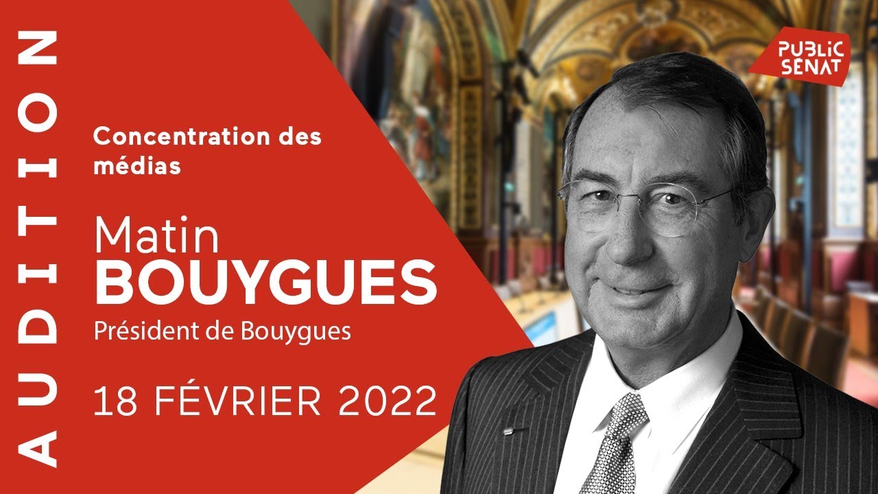 Concentration des m&eacute;dias : Audition de Martin BOUYGUES, pr&eacute;sident de Bouygues (18/02)