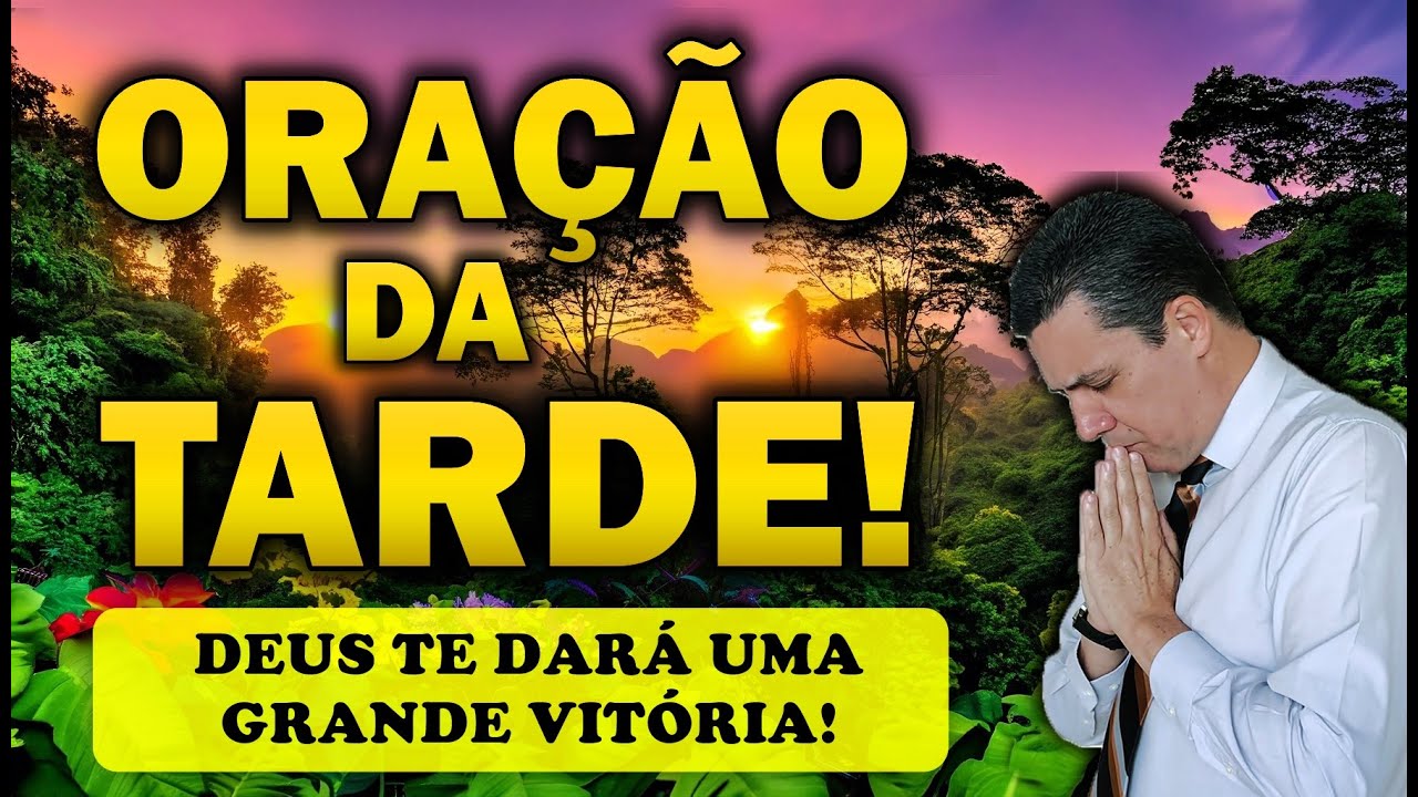 🕊️ ORAÇÃO DA TARDE DE HOJE DEUS TE DARÁ UMA GRANDE VITÓRIA!