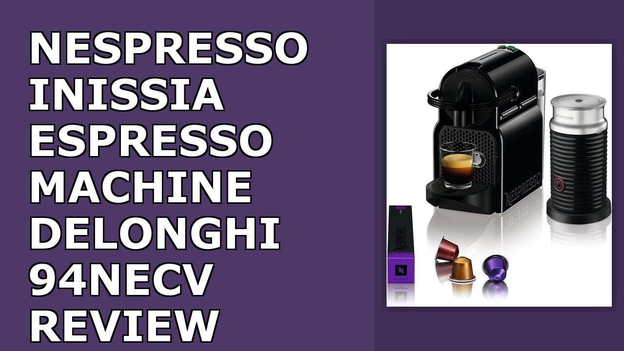 Nespresso Inissia Espresso Machine by De'Longhi with Milk Frother, 24 ounces, Black Review