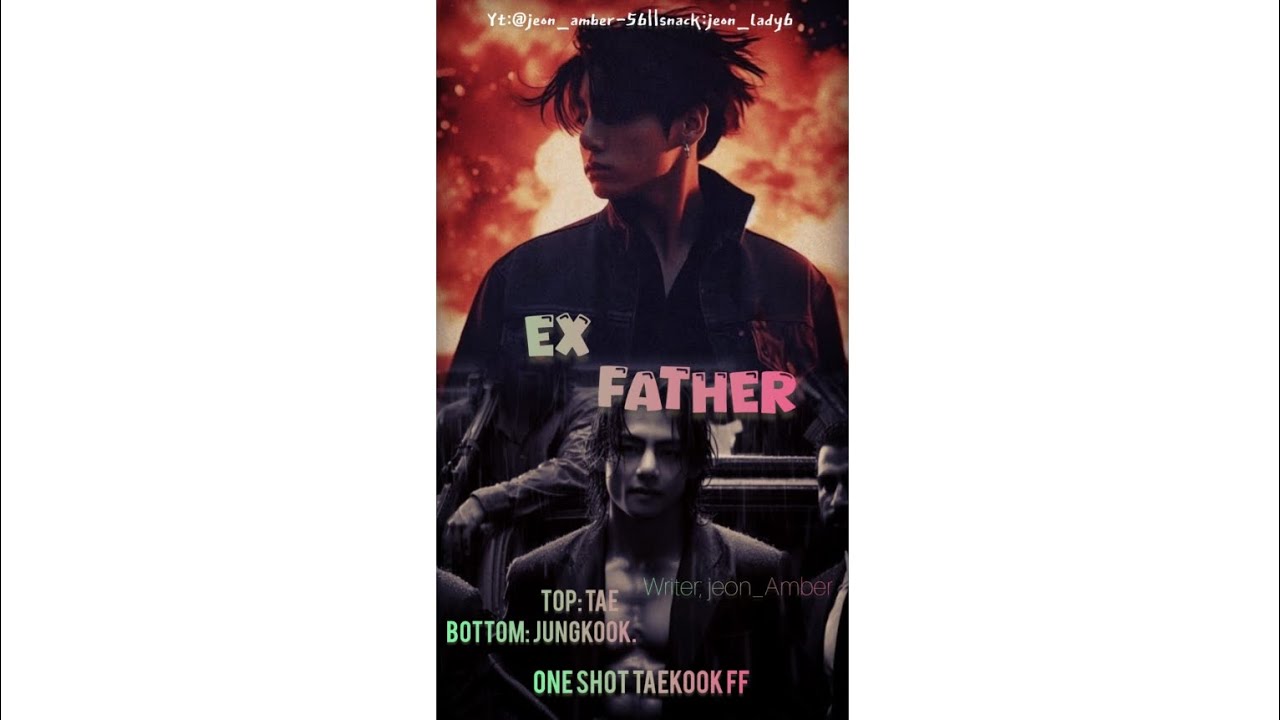 Ex father taekook ff Part 1 to 8 😋 (I am back in this channel army 😂)