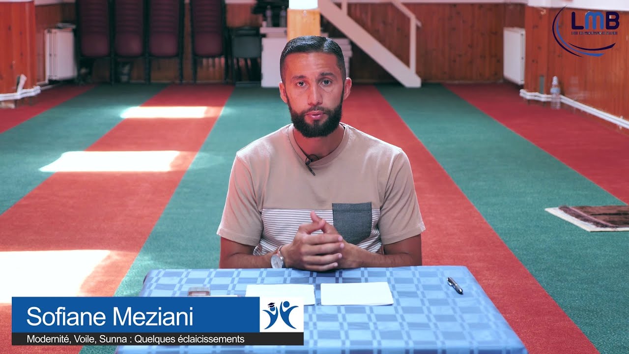 Modernité, Voile, Sunna : Quelques éclaircissements s'imposent - Sofiane Meziani