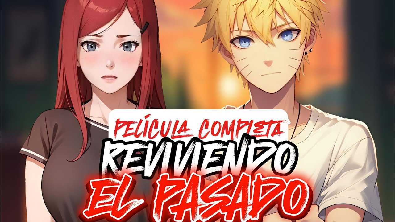 REVIVIENDO EL PASADO [PELÍCULA COMPLETA] ¿QHPS NARUTO se ENAMORABA de KUSHINA después de REVIVIRLA?