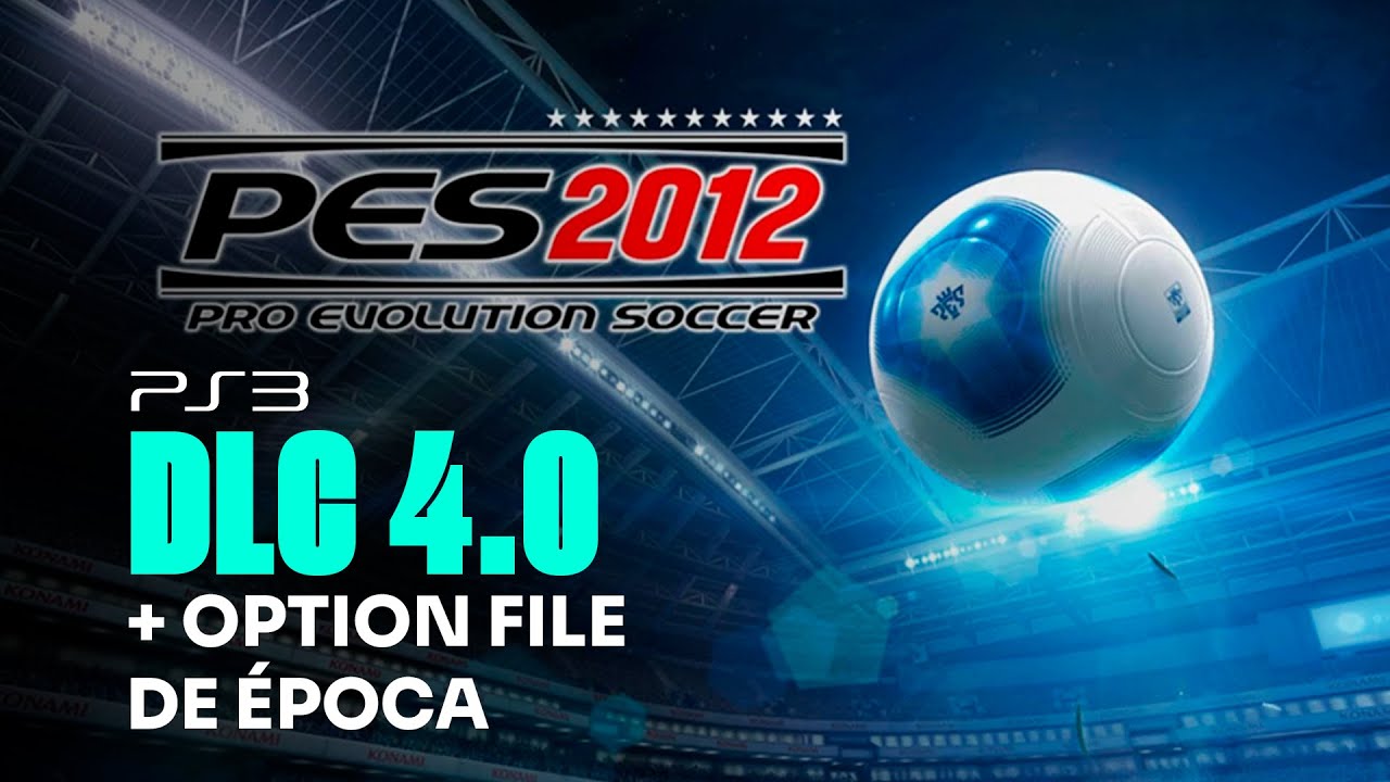 PES 2012 PS3  DLC 4.0 + OPTION FILE DE ÉPOCA
