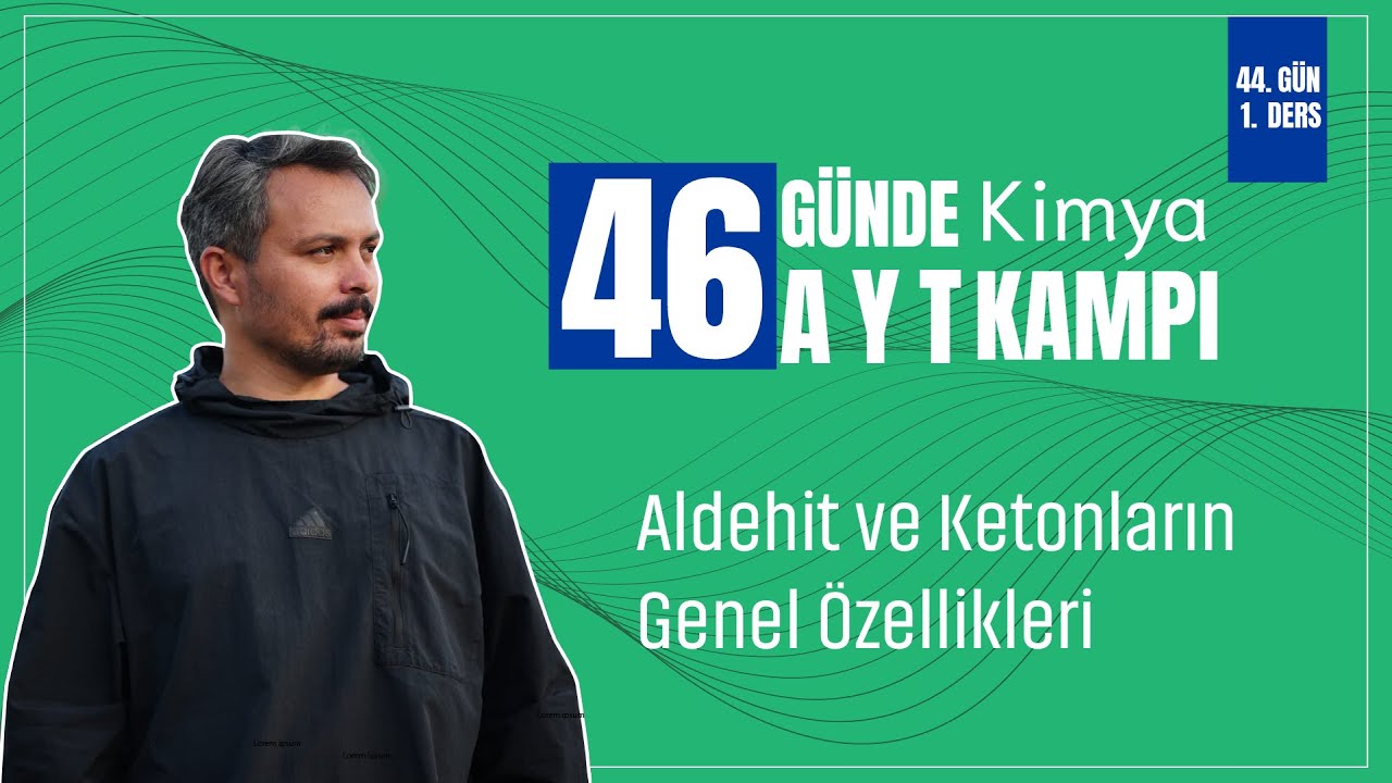 Aldehit ve Ketonların Genel &Ouml;zellikleri | 44. G&uuml;n 1. Ders | 46 G&uuml;nde AYT Kimya Kampı