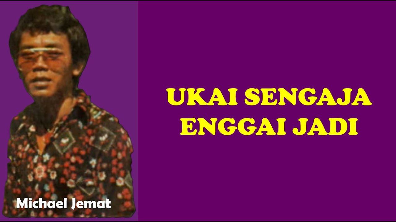Ukai Sengaja Enggai Jadi - Michael Jemat