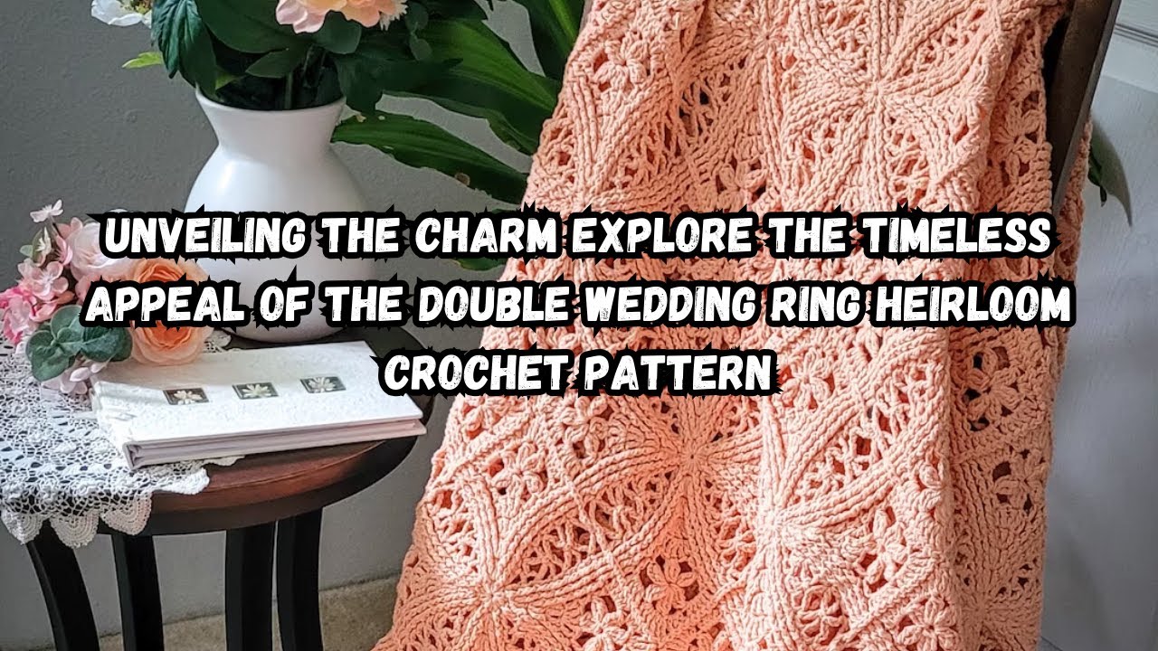 Unveiling the Charm Explore the Timeless Appeal of the Double Wedding Ring Heirloom Crochet Pattern