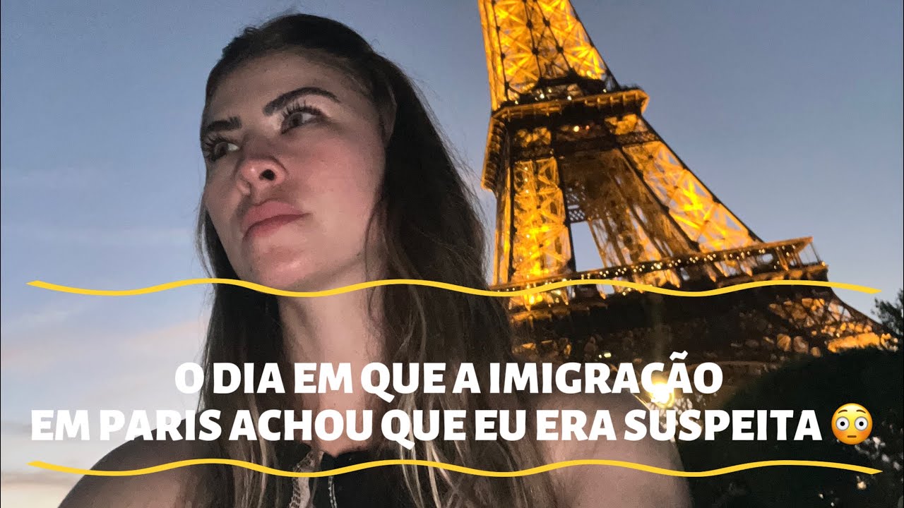 O DIA EM QUE A IMIGRAÇÃO EM PARIS ACHOU QUE EU ERA SUSPEITA 😳
