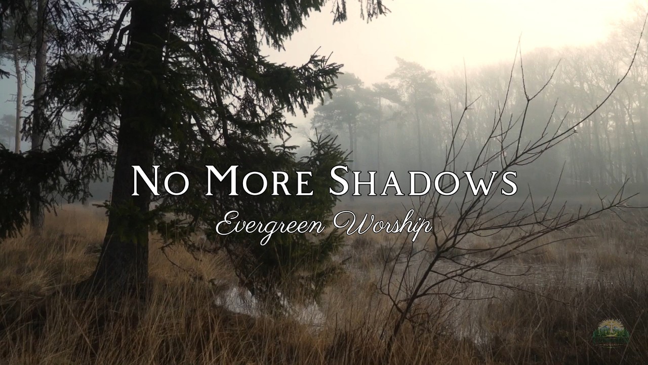 Evergreen Worship - No More Shadows (Official Lyric Video)