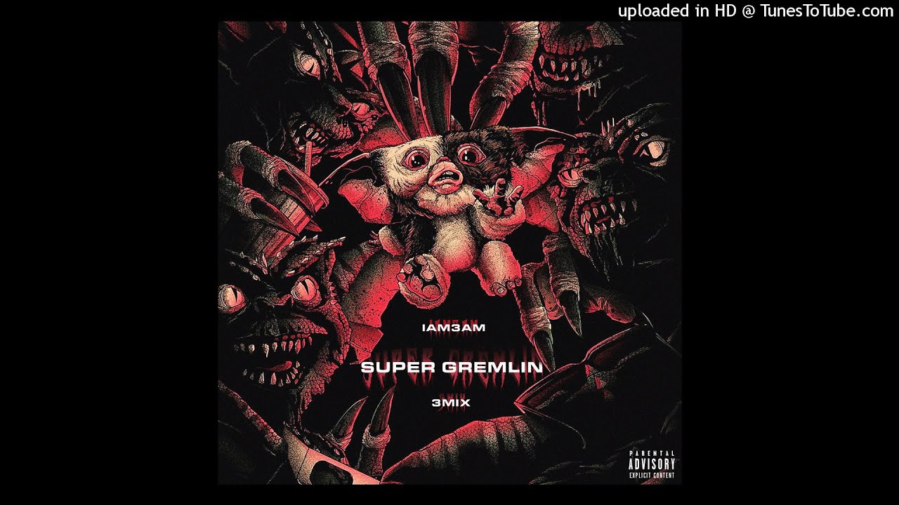 IAM3AM - Super Gremlin [3MIX]