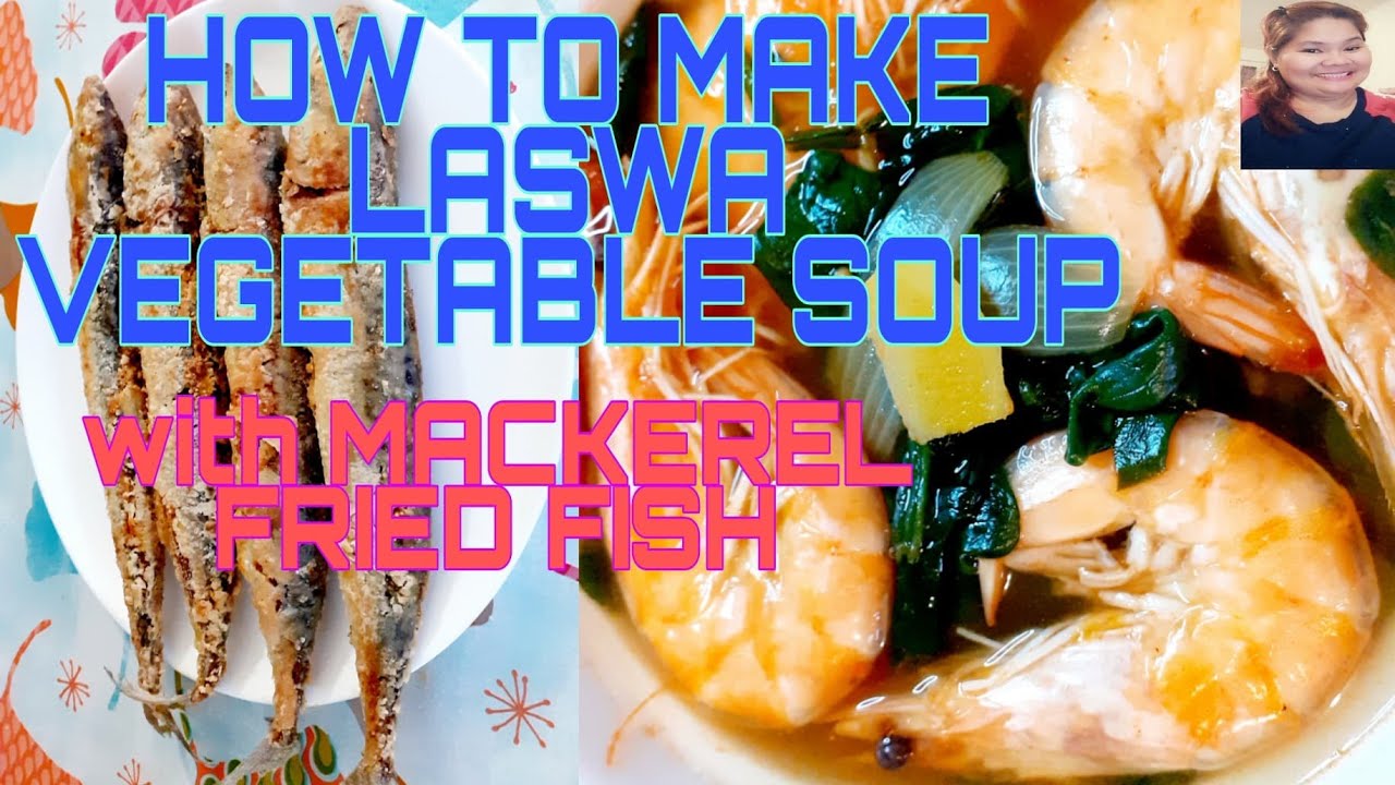 HOW TO MAKE LASWA VEGETABLE SOUP WITH MACKEREL FRIED FISH