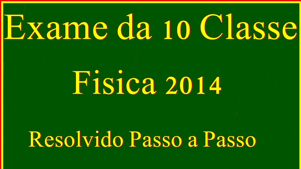 CORREÇÃO DO EXAME DE FÍSICA DA 10 Classe 2014 [Resolvido Passo a Passo]