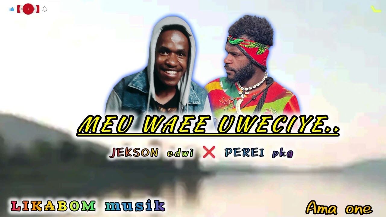Meu waee uweciye__-cpt JEKSON edowai ❌ PEREI pakage (( LIKABOM msk )) amago oneibo 2⁰2⁶ 🎙️🎶🎬