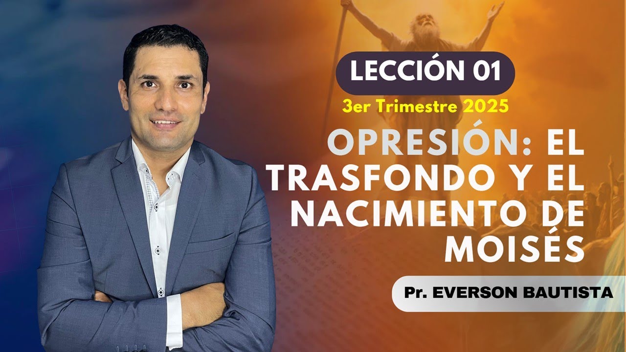 LECCIÓN 1 - OPRESIÓN: EL TRASFONDO Y EL NACIMIENTO DE MOISÉS 