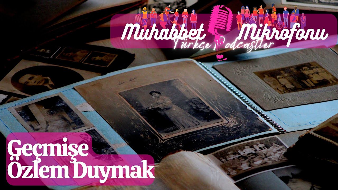 Geçmişe Özlem Duymak | Türkçe Canlı Podcast #türkçepodcast