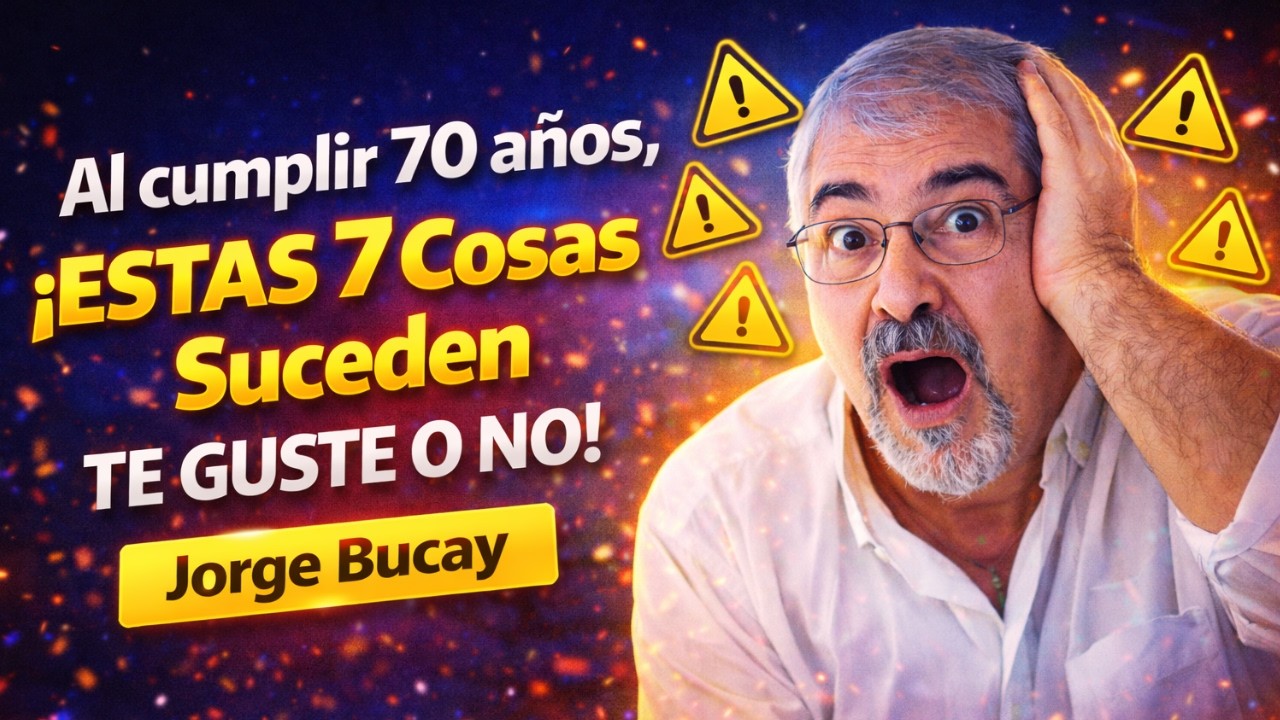Al cumplir 70 años, ¡ESTAS 7 Cosas Suceden TE GUSTE O NO! - Jorge Bucay