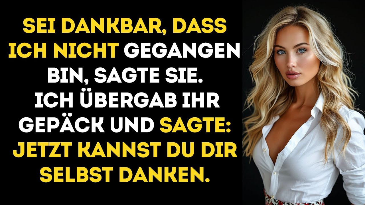 SIE SAGTE, ICH SOLLE SIE WERTSCHÄTZEN – BIS ICH IHRE KOFFER PACKTE UND SIE SCHICKTE, SICH SELBST..