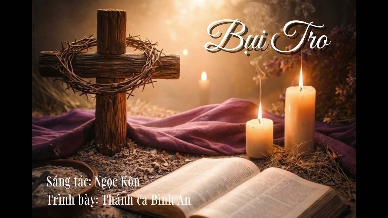 Xin Hãy Nhớ Rằng Thân Ta Là Bụi Tro | Bụi Tro | Ngọc Kôn |  Thánh Ca Mùa Chay