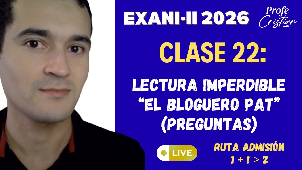 Clase 22: El bloguero Pat (imperdible) | Exani II 2026