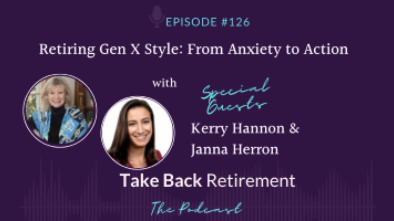 126: Retiring Gen X Style: From Anxiety to Action with Kerry Hannon and Janna Herron