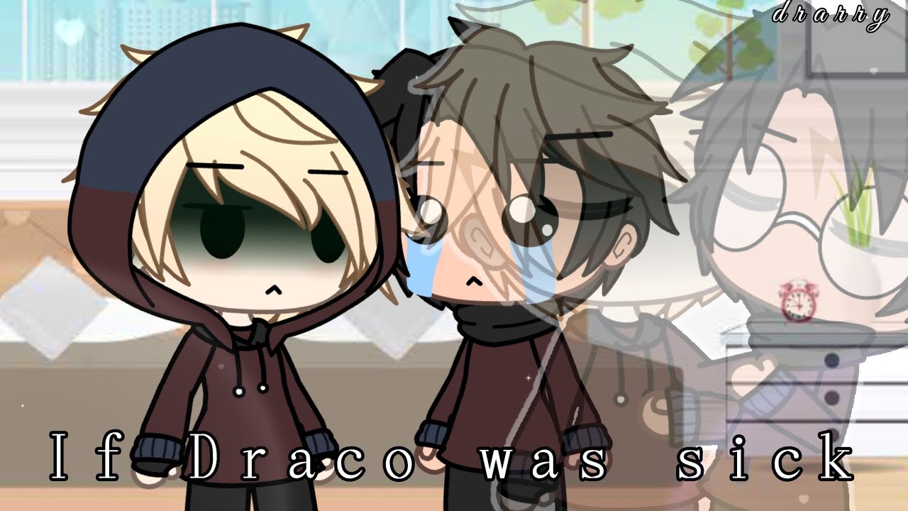 If Draco was sick |Drarry Gachalife |READ DESCRIPTION