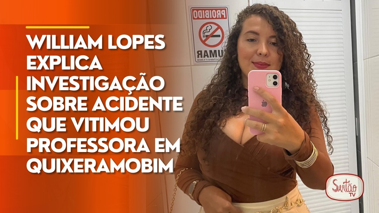 William Lopes explica investigação sobre acidente que vitimou professora em Quixeramobim