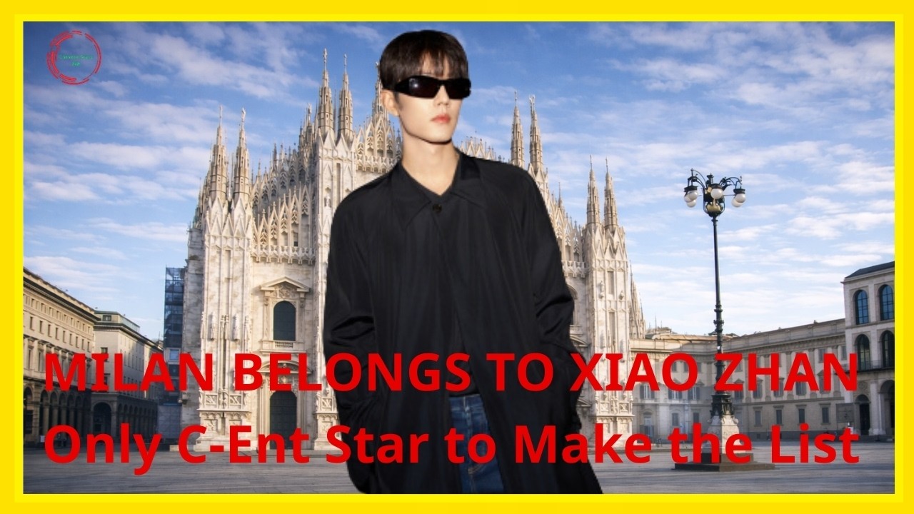 Xiao Zhan Rules Milan — The Only C-Ent Star to Make the Most Buzzed List!