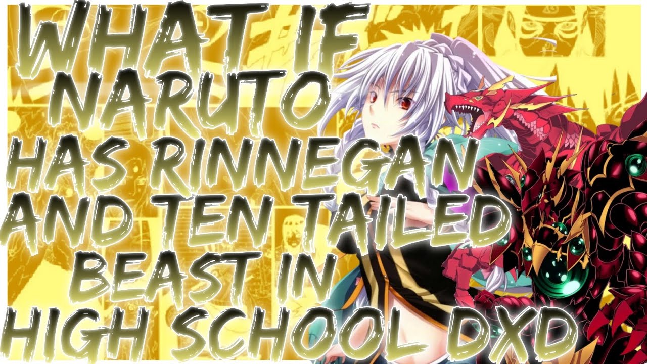 what if naruto has rinnegan and ten tailed beast in high school dxd