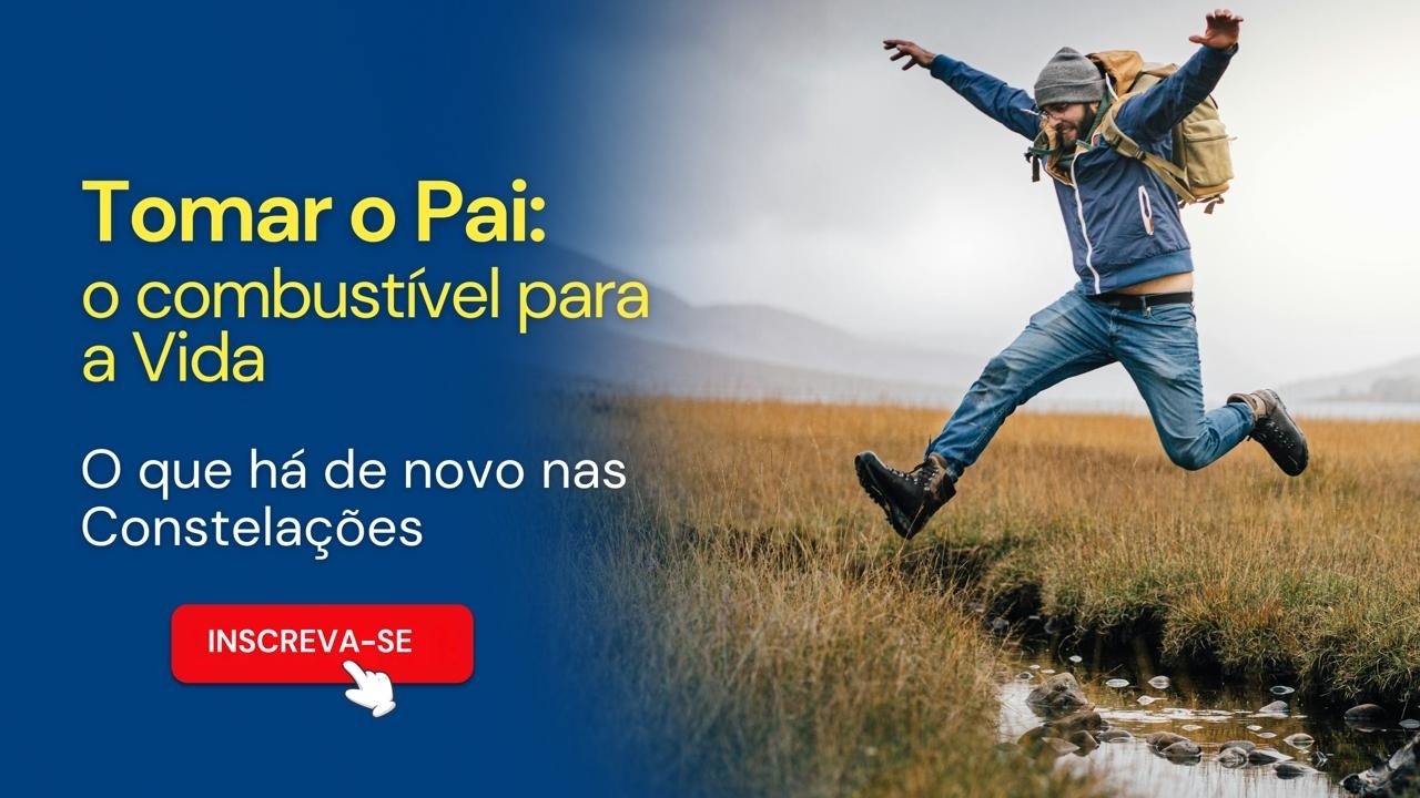 Tomar o Pai: o combustível para a vida. O que há de novo nas Constelações | Mario Koziner
