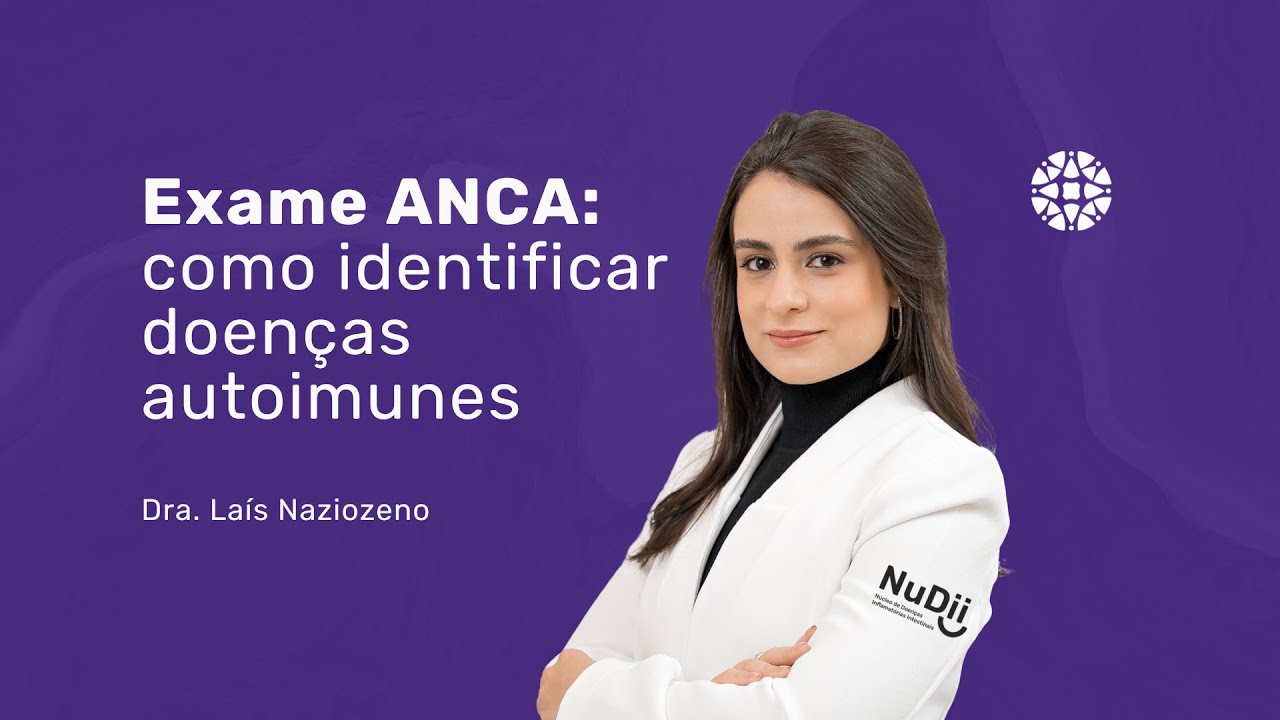 Exame ANCA: como identificar doen&ccedil;as autoimunes I Dra. Lais Naziozeno, Gastroenterologista em SP