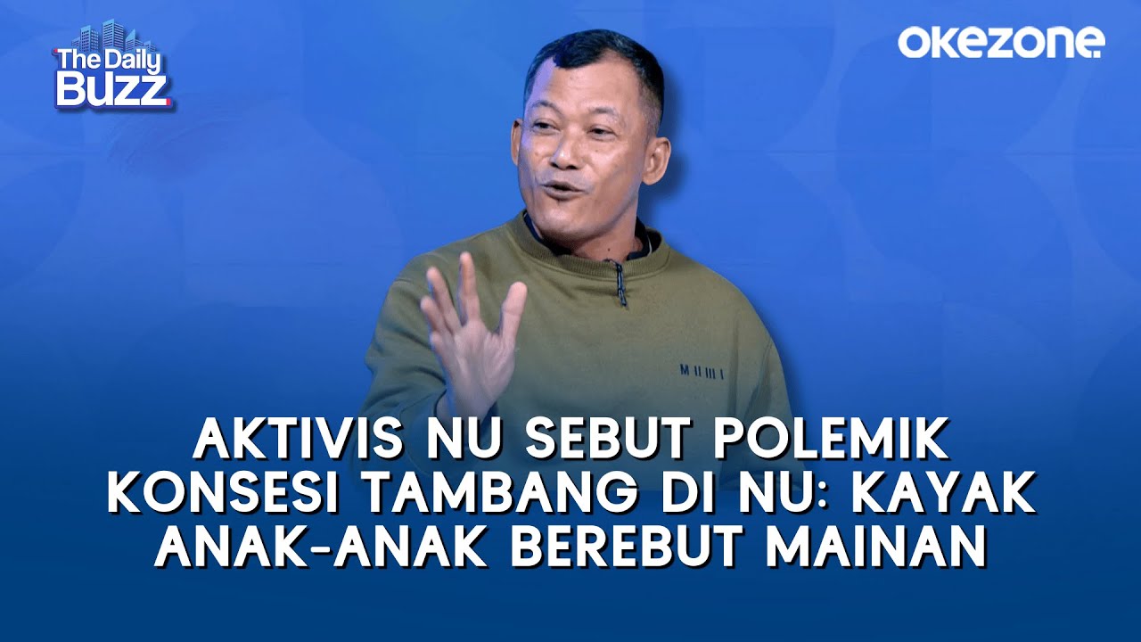 Aktivis NU Sebut Polemik Konsesi Tambang di NU: Kayak Anak-anak Berebut Mainan | The Daily Buzz