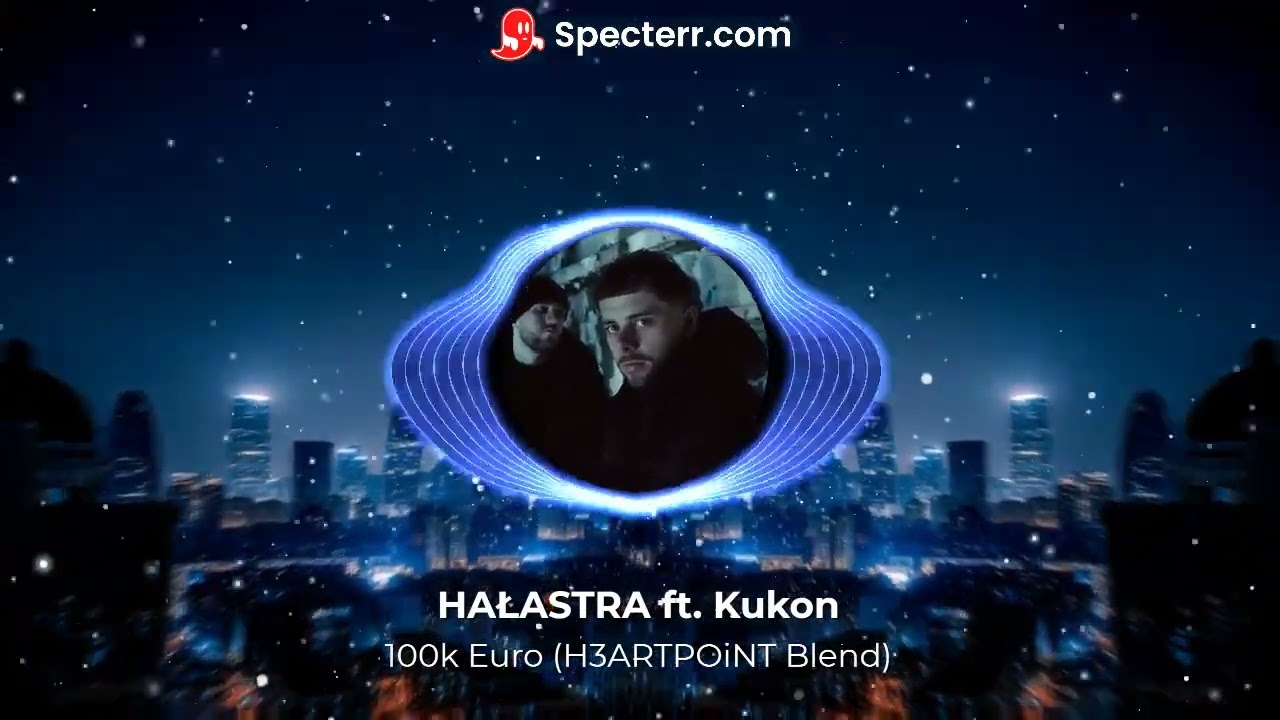 HAŁASTRA ft. Kukon - 100k Euro (H3ARTPOiNT Blend)