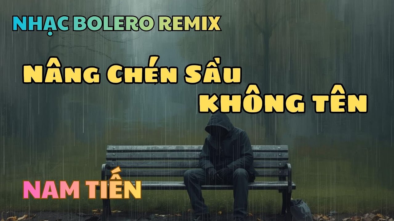 Nhạc Bolero Remix - N&acirc;ng Ch&eacute;n Sầu Kh&ocirc;ng T&ecirc;n