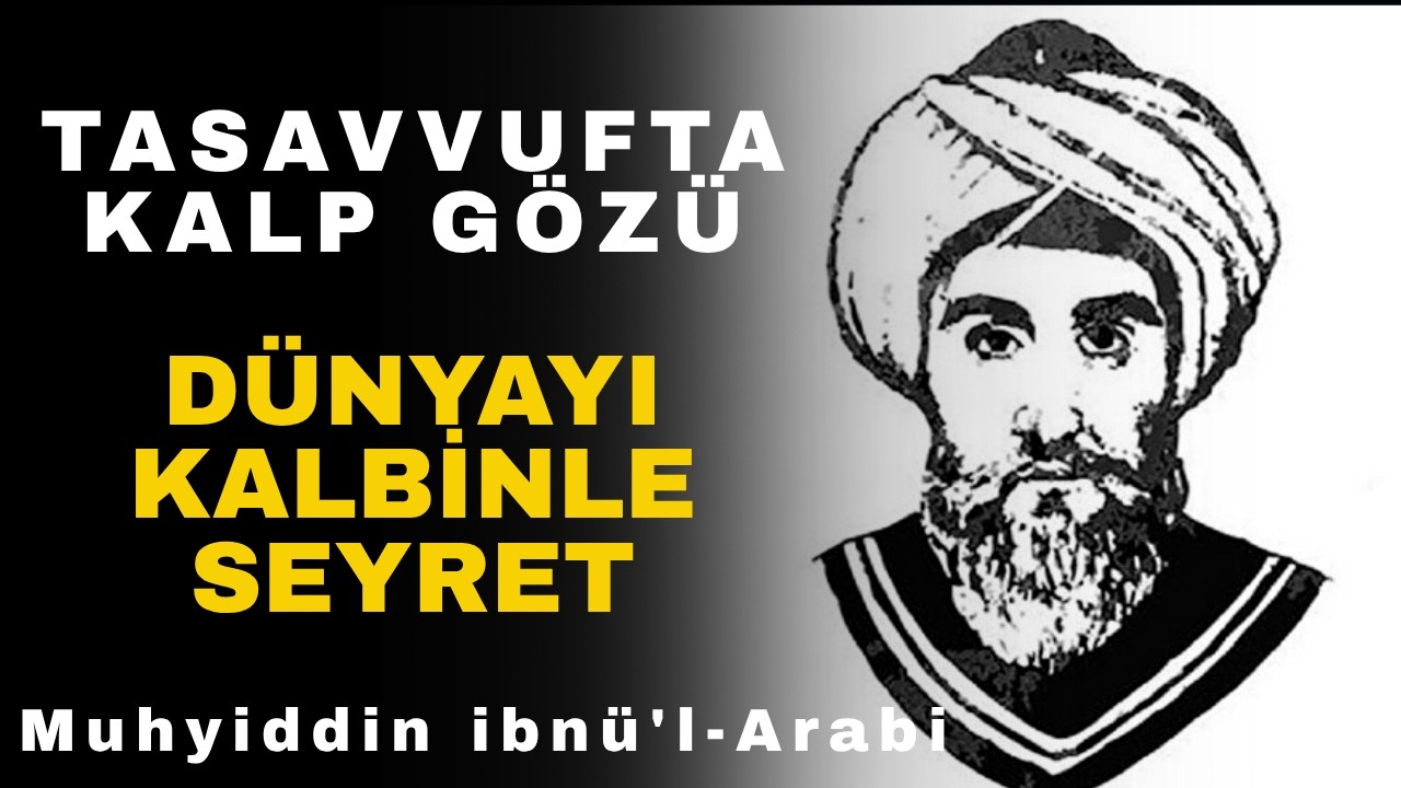 Tasavvufta Kalp Gözü Ne Demek? | İbn-i Arabi’ye Göre Hakikati Gören Göz