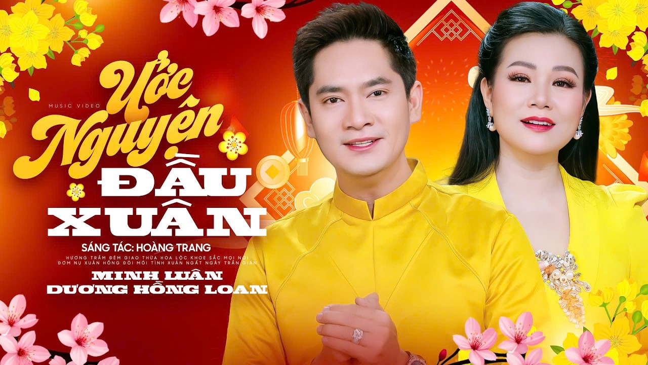 Ước Nguyện Đầu Xuân - Minh Luân ft Dương Hồng Loan | MV OFFICIAL, Cặp Đôi Song Ca Xuân Bính Ngọ 2026