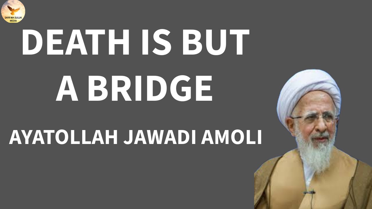 DEATH IS BUT A BRIDGE || AYATOLLAH JAVADI AMOLI || ENG SUBTITLES