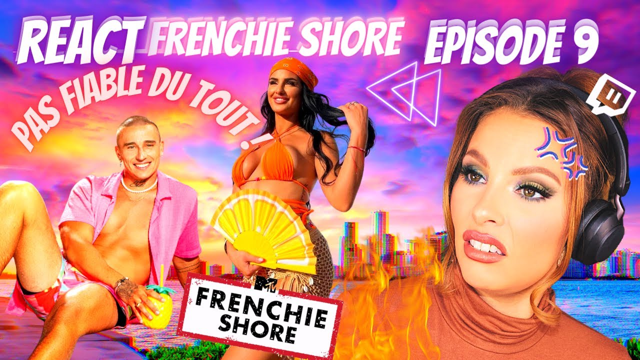 REACT - FRENCHIE SHORE EP9- LE COUPLE JULAY ET TRISTAN PAS FIABLE - LA GOLINVAL