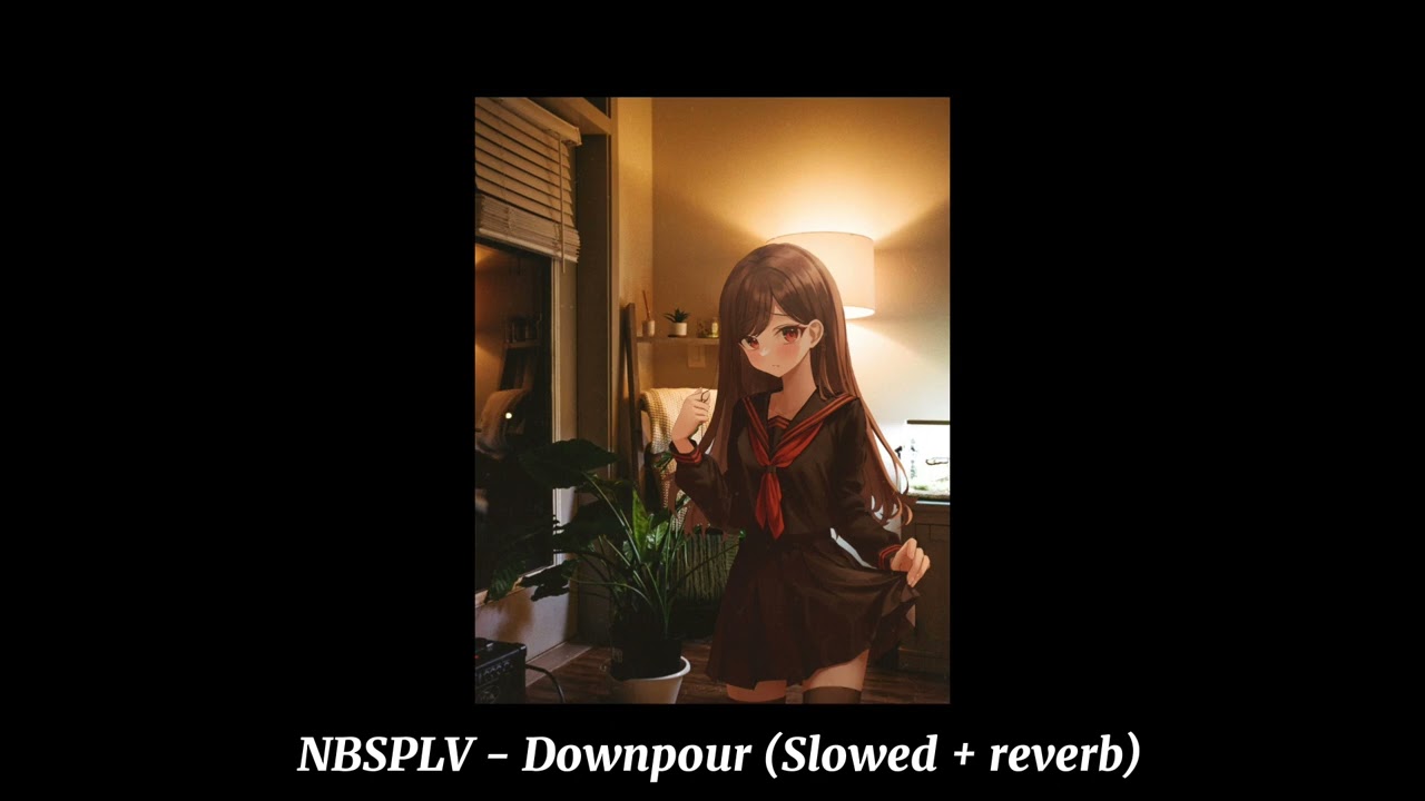 NBSPLV - Downpour (slowed + reverb)