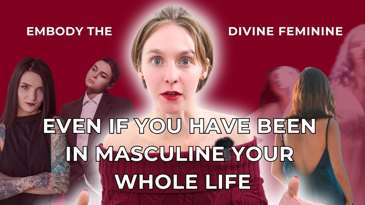 How to embody the divine feminine (even if you have been in masculine energy your whole life)
