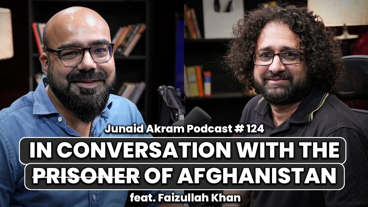 In Conversation With The Prisoner Of Afghanistan Feat. Faizullah Khan | Junaid Akram podcast #124