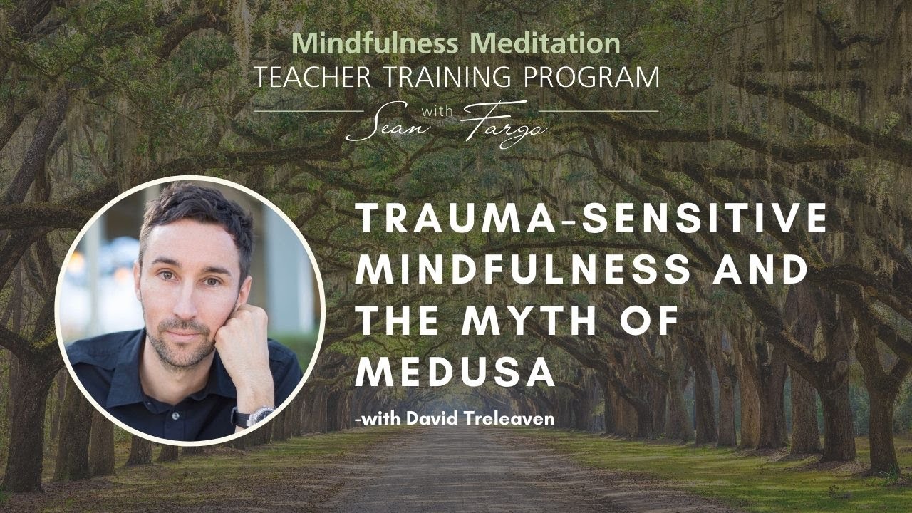 Trauma-Sensitive Mindfulness and the Myth of Medusa – How to Teach Mindfulness With David Treleaven
