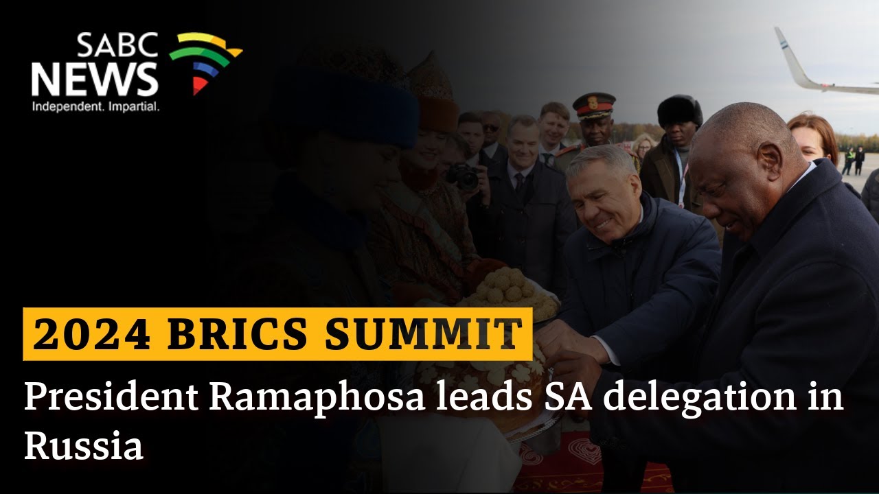 2024 BRICS Summit I President Ramaphosa leads SA delegation in Russia