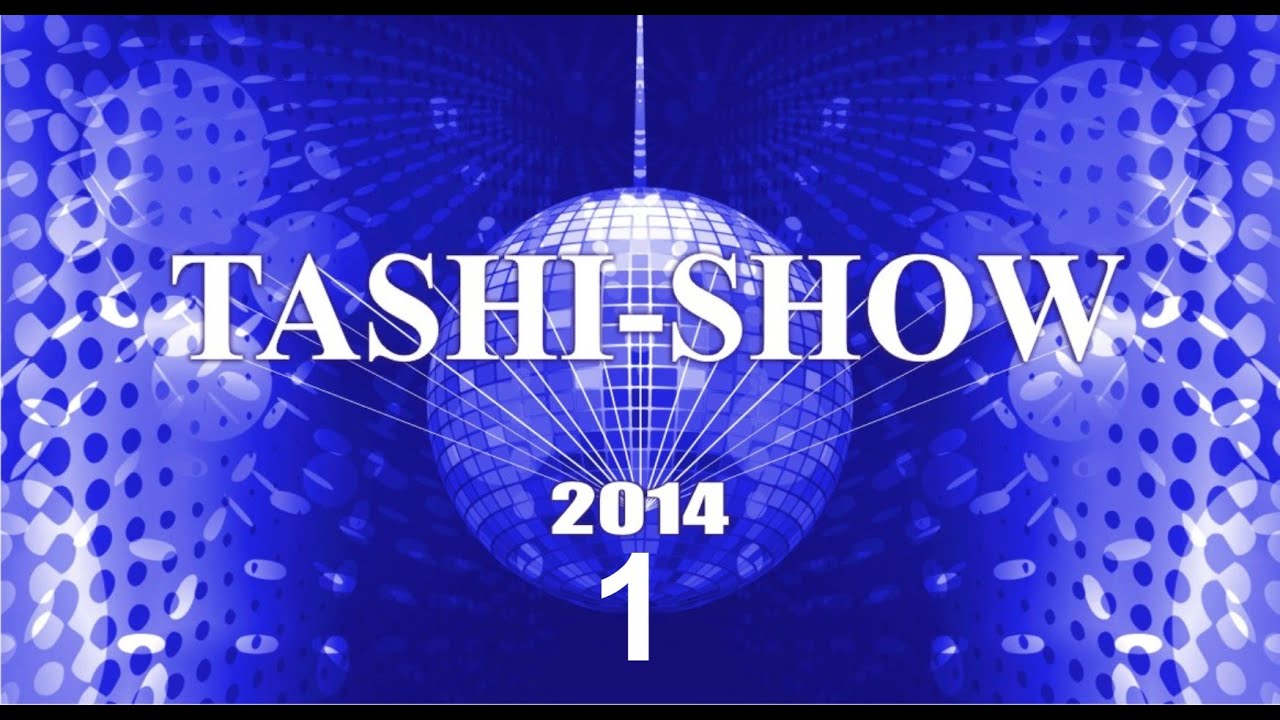 TASHI SHOW 2014   part 1