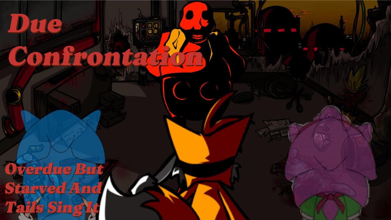 Due Confrontations (Overdue But Starved Eggman And Tails Sing It)