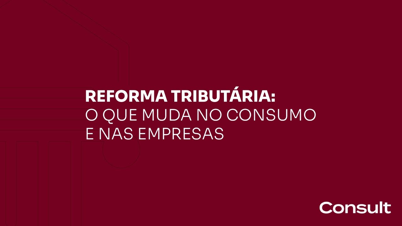 Reforma Tributária: O que muda no consumo e nas empresas