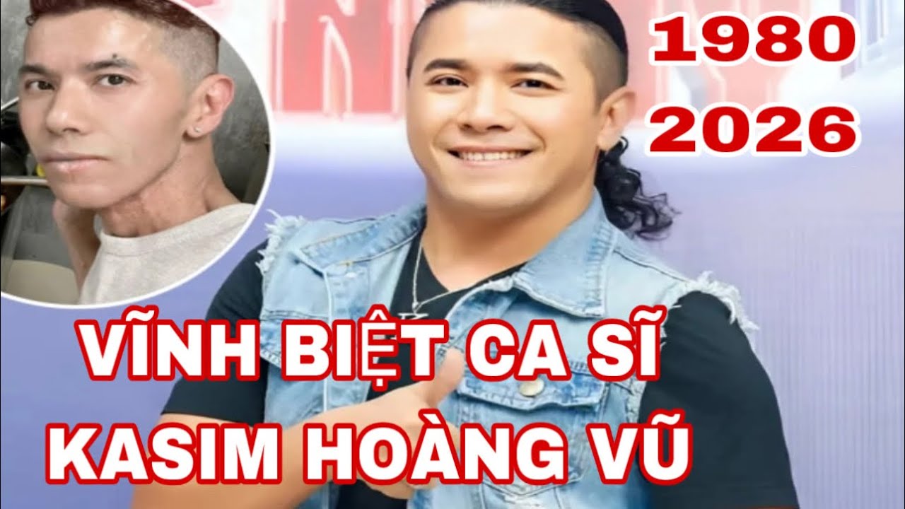 VĨNH BIỆT CA SĨ KASIM HOÀNG VŨ RA ĐI Ở TUỔI 46