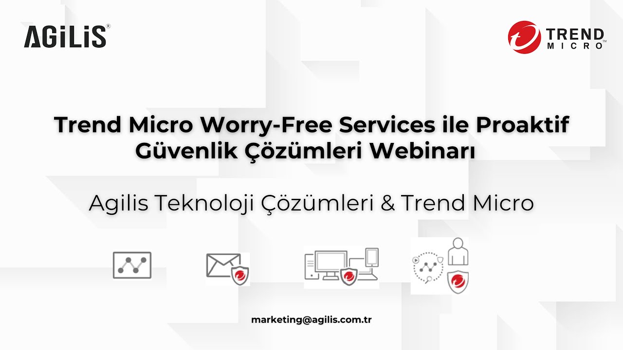 Trend Micro Worry-Free Services ile Proaktif Güvenlik Çözümleri Webinarı - Agilis Teknoloji Çözümler