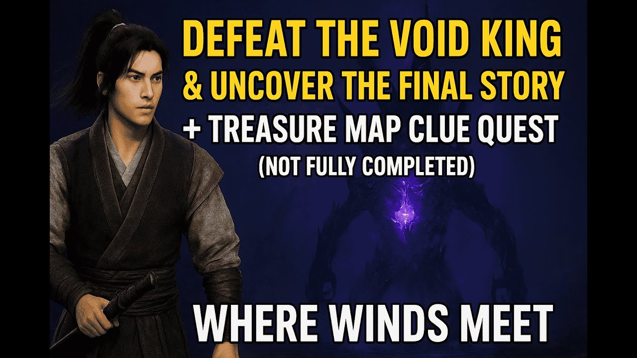 “Void King Defeated + Treasure Clue Quest (Incomplete)” - Where Winds Meet